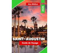 Saint Augustin Guide de voyage 2026: Explorez les rues historiques, les monuments espagnols, les attractions côtières, la restauration locale et des conseils pratiques pour votre voyage en Floride