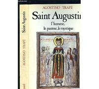 Saint Augustin: L'homme, le pasteur, le mystique