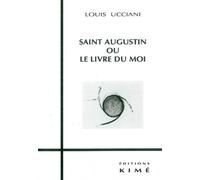 Saint Augustin ou le Livre du Moi - - Louis Ucciani - Kime - Livre