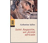 Saint Augustin, un destin africain - Catherine Salles - Desclée De Brouwer - broché - Biographie