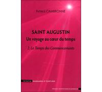 Saint Augustin, Un Voyage Au Coeur Du Temps - Tome 2, Le Temps Des Commencements