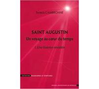 Saint augustin un voyage au coeur du temps Volume 1 : Une histoire revisitée - Patrice Cambronne - Presses Universitaires Bordeaux - broché - Etude
