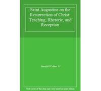 Saint Augustine on the Resurrection of Christ: Teaching, Rhetoric, and Reception - [Livre en VO] Gerald O,collins Sj (Auteur)