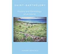Saint-Barthélemy, History and Genealogy of an Island - Jerome Montoya - Librinova - broché - Essai