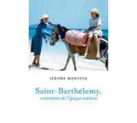 Saint-Barthélemy, instantanés de l'époque suédoise - Jerome Montoya - Librinova - broché - Essai