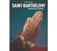 Saint-Barthélemy - tome 3 Ainsi se fera l'Histoire Pierre Boisserie (Auteur), Éric Stalner (Auteur)