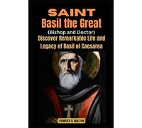 Saint Basil The Great (Bishop And Doctor): Discover The Remarkable Life And Legacy Of Basil Of Caesarea