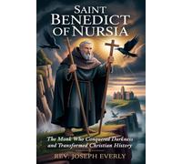 SAINT BENEDICT OF NURSIA: The Monk Who Conquered Darkness and Transformed Christian History