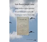 Saint Benoît-Joseph Labre Notre modèle et notre espérance, du père Colomb prêtre mariste 1883, Vie du Saint par Stéphane Ternoise 2026