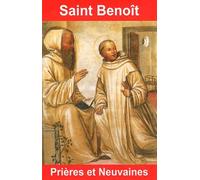 Saint Benoît - Prières Et Neuvaines