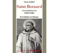 Saint Bernard Ou La Puissance D'un Grand Initié - De La Kaballe À La Mystique