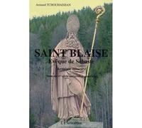 Saint Blaise Evêque de Sébaste Saint du IVe siècle universel et populaire - Armand Tchouhadjian - L'harmattan - broché - Biographie