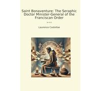 Saint Bonaventure: The Seraphic Doctor Minister-General of the Franciscan Order