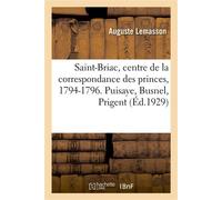 Saint-Briac, centre de la correspondance des princes, 1794-1796. Puisaye, Busnel, Prigent - Auguste Lemasson - Hachette Bnf - broché - Livre