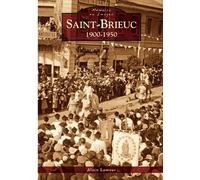 Saint-Brieuc 1900-1950 - Alain Lamour - Nouvelles Editions Sutton - broché - Beau livre