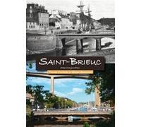 Saint-Brieuc d'hier à aujourd'hui D'hier à aujourd'hui - Yolaine Coutentin - Nouvelles Editions Sutton - broché - Beau livre
