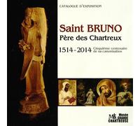 Saint Bruno Père des Chartreux : 1514/2014 Cinquième centenaire de sa canonisation