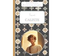 Saint Calixte, le carnet de mon saint patron, 6-10 ANS: Raconte-moi mon prénom