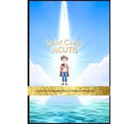Saint Carlo Acutis: A Catholic Children's Story of Faith and Kindness