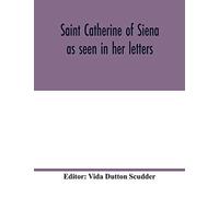 Saint Catherine Of Siena As Seen In Her Letters