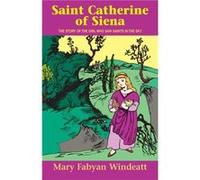 Saint Catherine of Siena The Story of the Girl Who Saw Saints in the Sky by Mary Fabyan Windeatt & Illustrated by Helen Louise Beccard Mary Fabyan Windeatt (Auteur)
