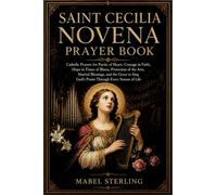 SAINT CECILIA NOVENA PRAYER BOOK: Catholic Prayers for Purity of Heart, Courage in Faith, Hope in Times of Illness, Protection of the Arts, Marital ... God's Praise Through Every Season of Life