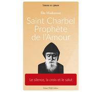 Saint Charbel, prophète de l'amour Le silence, la croix et le salut - Elie Maakaroun - Tequi - broché - Essai