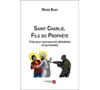Saint Charlie, Fils Du Prophète - Priez Pour Nous Pauvres Djihadistes Et Journalistes