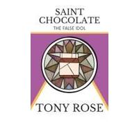 Saint Chocolate: The False Idol (The Fertile Mind: The Second Collection Of Seeds)