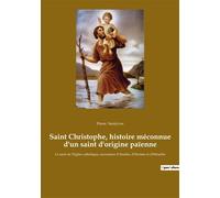Saint Christophe, histoire méconnue d'un saint d'origine païenne Le saint de l'Eglise catholique, successeur d'Anu Hermès et d'Héraclès - Pierre Saintyves - Culturea - broché - Essai