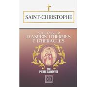 SAINT-CHRISTOPHE: Successeur d'Anubis, d'Hermès et d'Héraclès