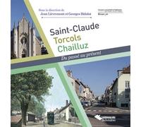 Saint-Claude, Torcols, Chailluz Du passé au présent - Jean Lievremont - Du Belvedere Eds - broché - Monographie