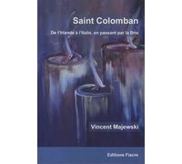 Saint Colomban: De l'Irlande à l'Italie, en passant par la Brie
