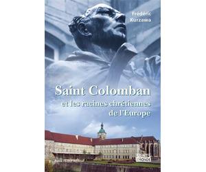 Saint Colomban Et les racines chrétiennes de l'Europe - Frédéric Kurzawa - Tequi - broché - Etude