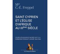 Saint Cyprien et l'Eglise d'Afrique au IIIème siècle, par Charles-Emile Freppel