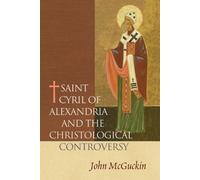 Saint Cyril of Alexandria and the Christological Controversy by John McGuckin (2004-01-07)