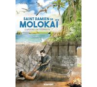 Saint Damien de Molokaï: L'apôtre des lépreux