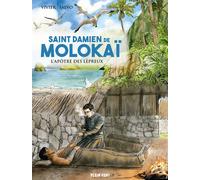 Saint Damien de Molokaï: L'apôtre des lépreux