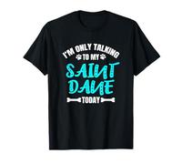 Saint Danes I'm Only Talking to My Saint Dane Today T-Shirt