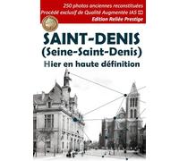 Saint-Denis | Hier en haute définition - livre relié: 250 photos HISTORIQUES reconstituées - Procédé exclusif de Qualité Augmentée IA5 - Carte postales de collection