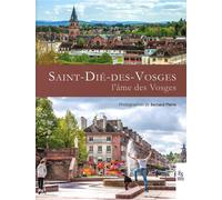 Saint-Dié-des-Vosges, l'âme des Vosges - Bernard Pierre - Nouvelles Editions Sutton - relié - Beau livre