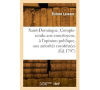 Saint-Domingue. Compte-rendu aux concitoyens, à l'opinion publique, aux autorités constituées - Étienne Laveaux - Hachette Bnf - broché - Livre