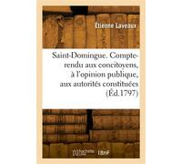 Saint-Domingue. Compte-rendu aux concitoyens, à l'opinion publique, aux autorités constituées - Étienne Laveaux - Hachette Bnf - broché - Livre