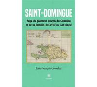 Saint-Domingue Saga du planteur Joseph du Gourdou et de sa famille, du XVIII au XIX siècle - Jean-François Gourdou - Le Lys Bleu - broché - Roman