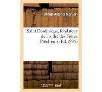Saint Dominique, fondateur de l'ordre des Frères Prêcheurs - Daniel-Antonin Mortier - Hachette Bnf - broché - Livre