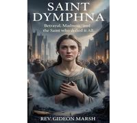 SAINT DYMPHNA: Betrayal, Madness, and the Saint Who Defied It All