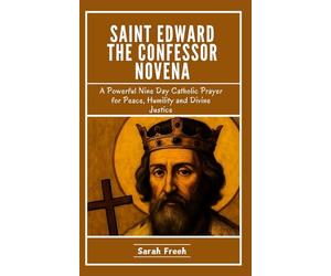 Saint Edward the Confessor Novena: A Powerful Nine Day Catholic Prayer for Peace, Humility and Divine Justice