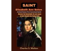 Saint Elizabeth Ann Seton (United States First Canonized Saint): Discover The Remarkable Life And Legacy Of Saint Elizabeth Ann Bayley Seton