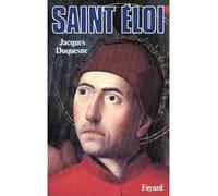 Saint Eloi - Jacques Duquesne - Fayard - Livre
