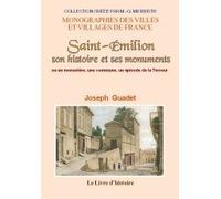 Saint-Émilion, son histoire et ses monuments ou Un monastère, une commune, un épisode de la Terreur